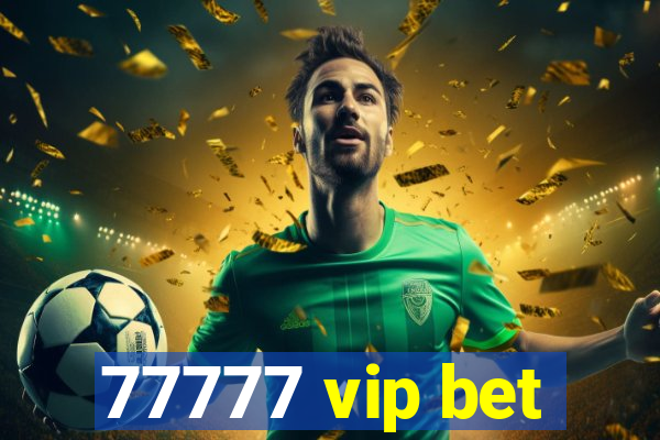 77777 vip bet